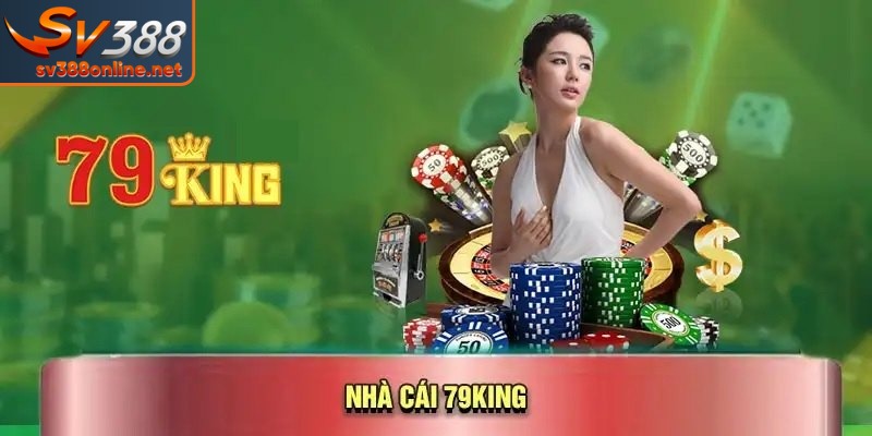 79KING – Tâm Điểm Giải Trí Với Trải Nghiệm Mượt Mà 1 Đôi nét về nhà cái 79KING