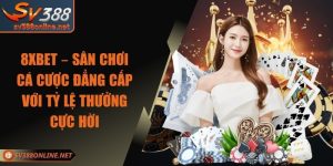 8XBET – Sân Chơi Cá Cược Đẳng Cấp Với Tỷ Lệ Thưởng Cực Hời