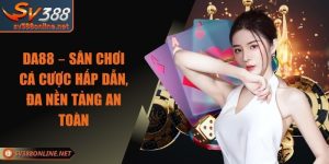 DA88 – Sân Chơi Cá Cược Hấp Dẫn, Đa Nền Tảng An Toàn