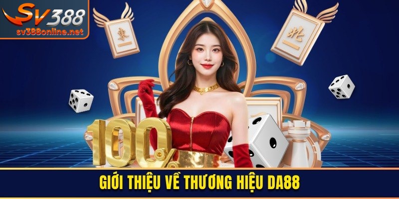 DA88 – Sân Chơi Cá Cược Hấp Dẫn, Đa Nền Tảng An Toàn 1 Đôi nét về sảnh chơi DA88