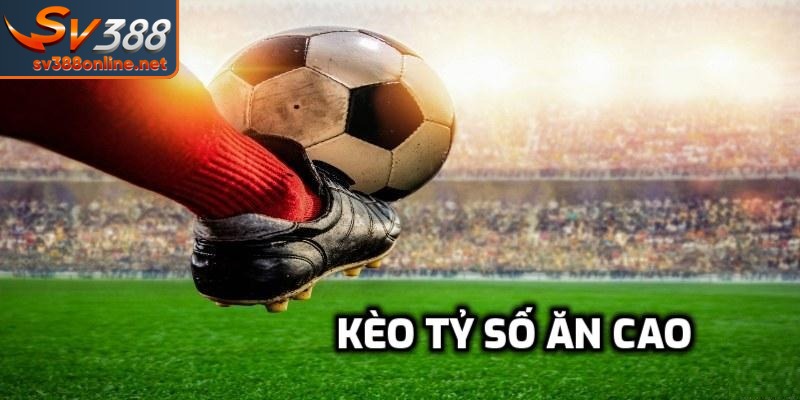 Kèo Tỷ Số Ăn Cao - Anh Em Có Nên Liều Lĩnh Đặt Cược? 1 Kèo tỷ số ăn cao là gì? Có thực sự đáng để chơi?