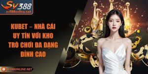 KUBET – Nhà Cái Uy Tín Với Kho Trò Chơi Đa Dạng Đỉnh Cao
