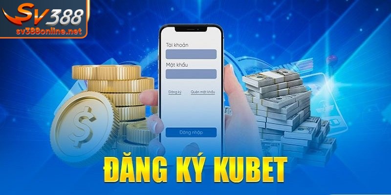 Đăng ký Kubet dễ dàng và nhanh chóng