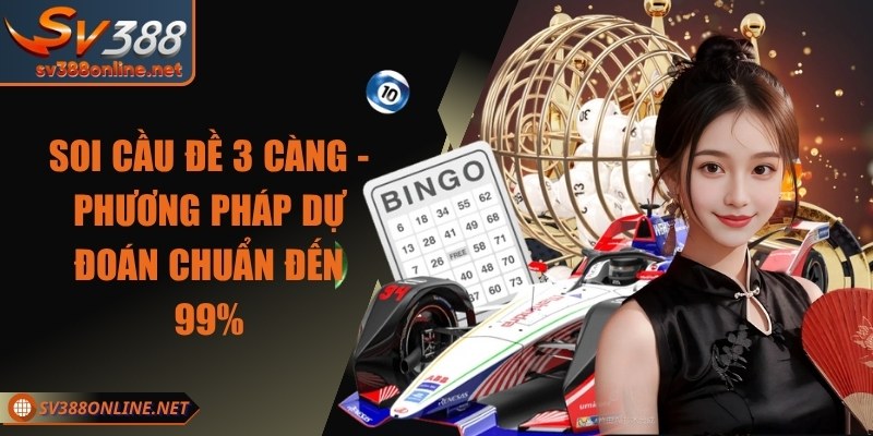 Soi Cầu Đề 3 Càng - Phương Pháp Dự Đoán Chuẩn Đến 99%