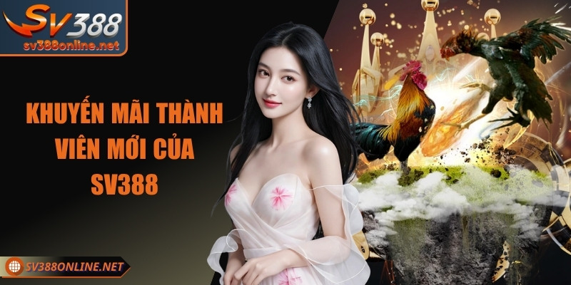 Khuyến mãi thành viên mới của SV388